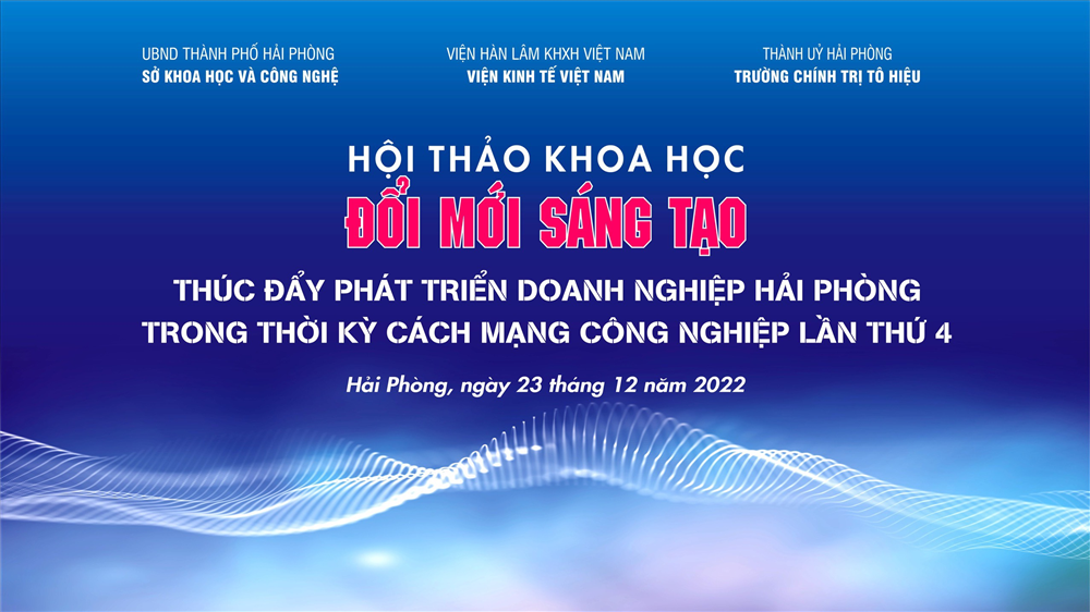Sắp diễn ra Hội thảo khoa học “Đổi mới sáng tạo thúc đẩy phát triển doanh nghiệp Hải Phòng trong thời kỳ cách mạng công nghiệp lần thứ 4”